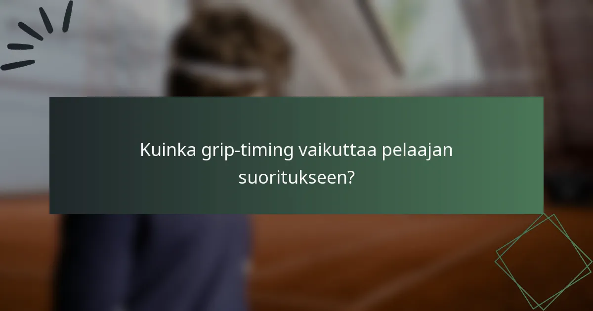 Kuinka grip-timing vaikuttaa pelaajan suoritukseen?