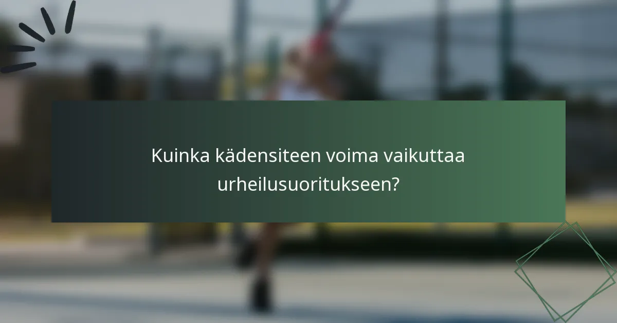 Kuinka kädensiteen voima vaikuttaa urheilusuoritukseen?