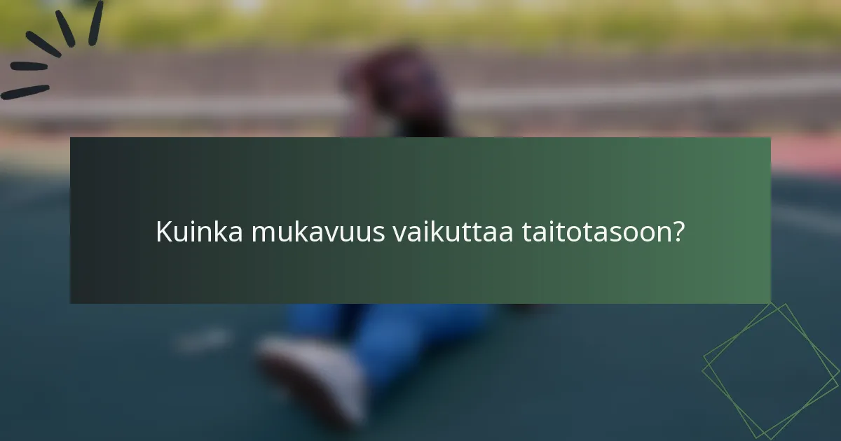 Kuinka mukavuus vaikuttaa taitotasoon?