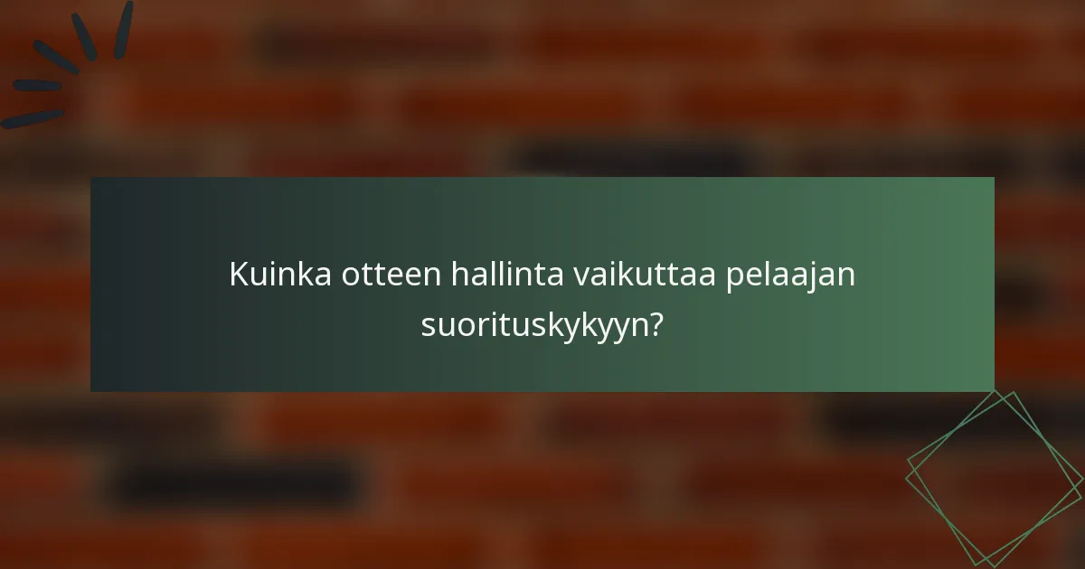 Kuinka otteen hallinta vaikuttaa pelaajan suorituskykyyn?