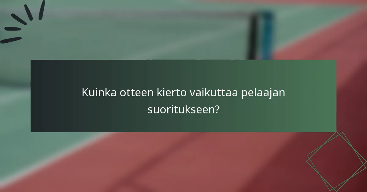 Kuinka otteen kierto vaikuttaa pelaajan suoritukseen?