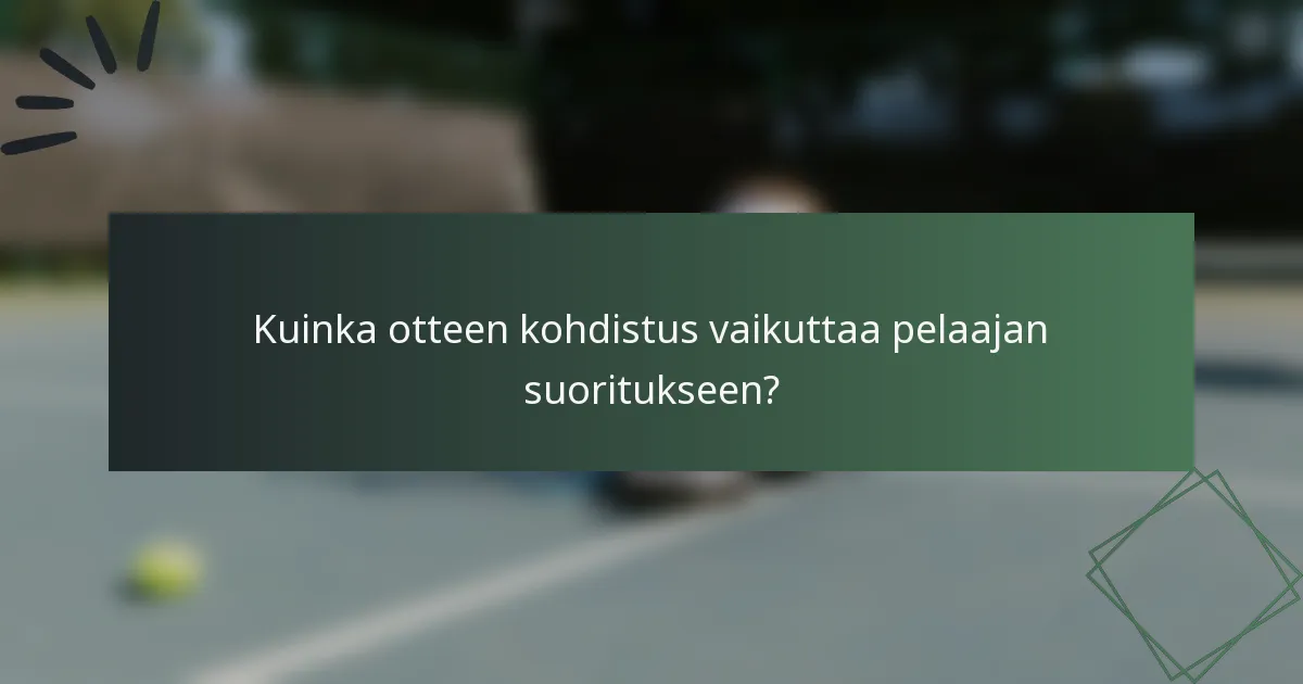 Kuinka otteen kohdistus vaikuttaa pelaajan suoritukseen?