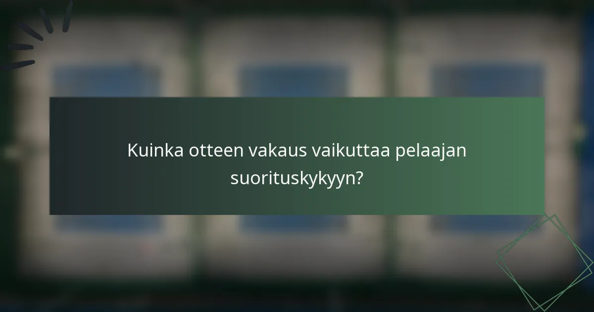 Kuinka otteen vakaus vaikuttaa pelaajan suorituskykyyn?