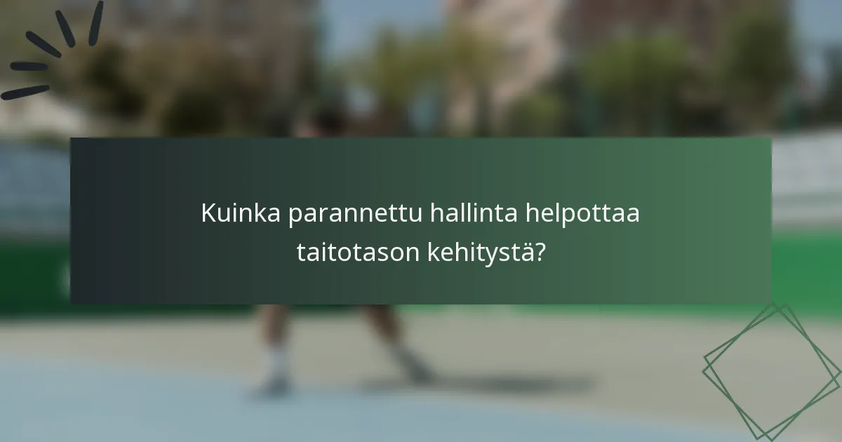 Kuinka parannettu hallinta helpottaa taitotason kehitystä?