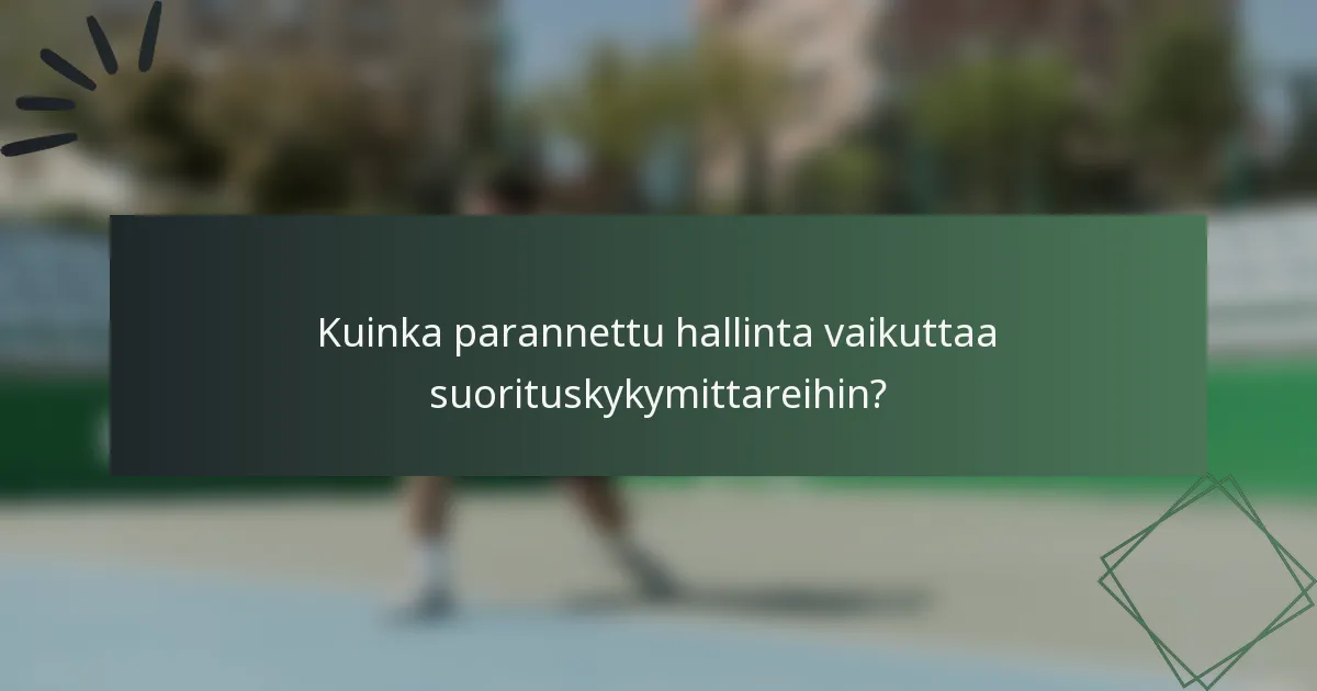 Kuinka parannettu hallinta vaikuttaa suorituskykymittareihin?