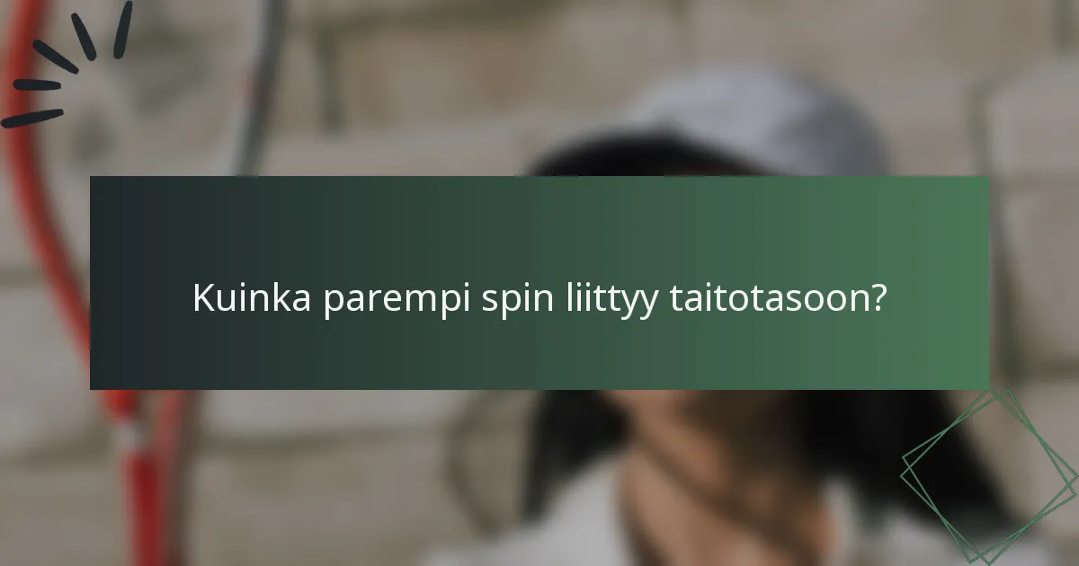 Kuinka parempi spin liittyy taitotasoon?