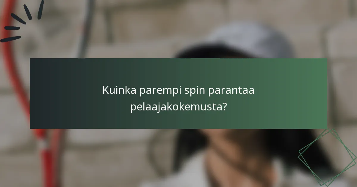 Kuinka parempi spin parantaa pelaajakokemusta?