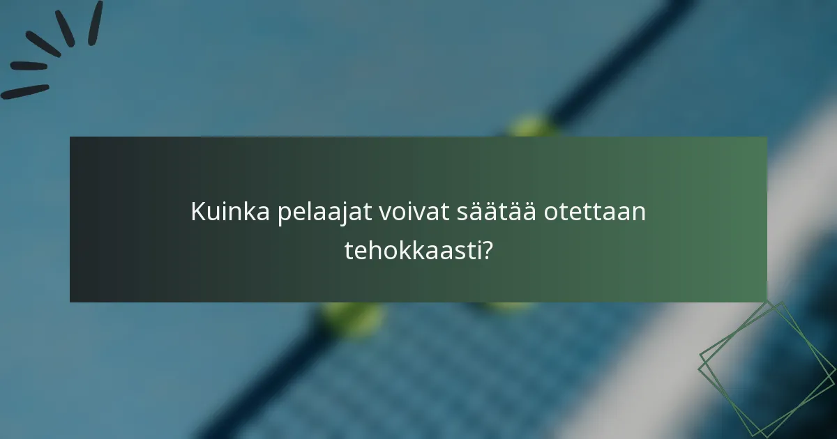 Kuinka pelaajat voivat säätää otettaan tehokkaasti?
