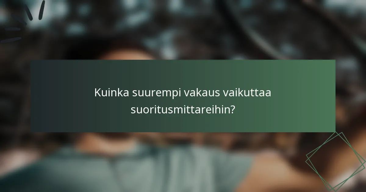 Kuinka suurempi vakaus vaikuttaa suoritusmittareihin?