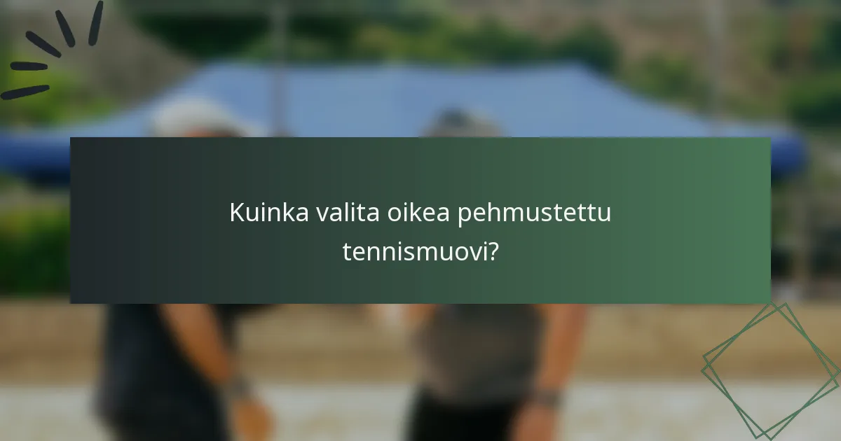 Kuinka valita oikea pehmustettu tennismuovi?