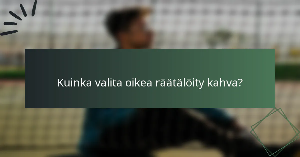 Kuinka valita oikea räätälöity kahva?