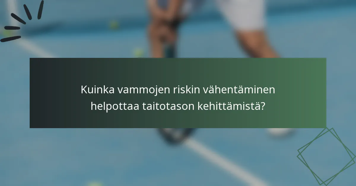 Kuinka vammojen riskin vähentäminen helpottaa taitotason kehittämistä?