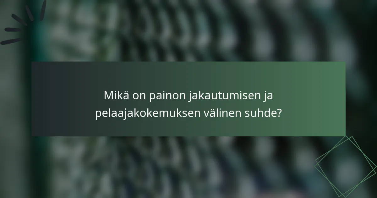 Mikä on painon jakautumisen ja pelaajakokemuksen välinen suhde?