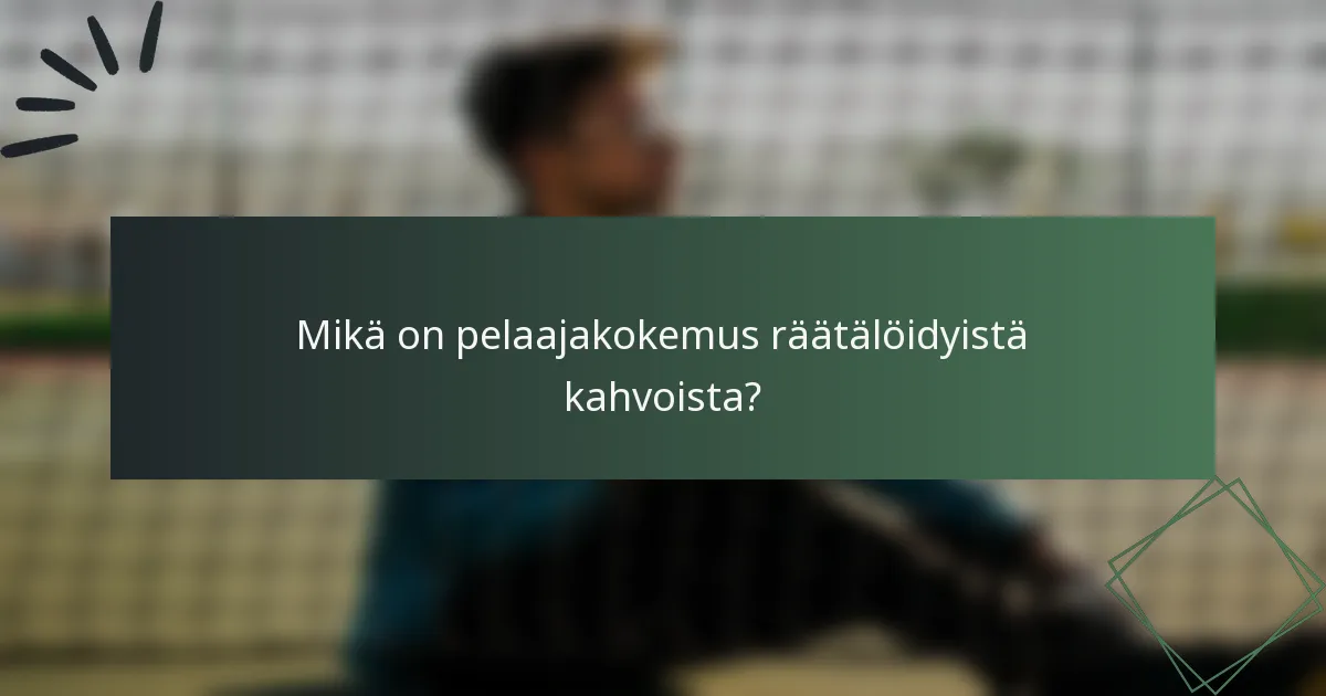 Mikä on pelaajakokemus räätälöidyistä kahvoista?