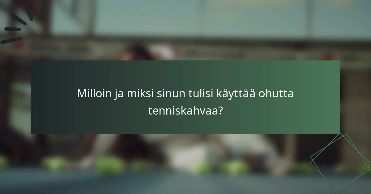 Milloin ja miksi sinun tulisi käyttää ohutta tenniskahvaa?