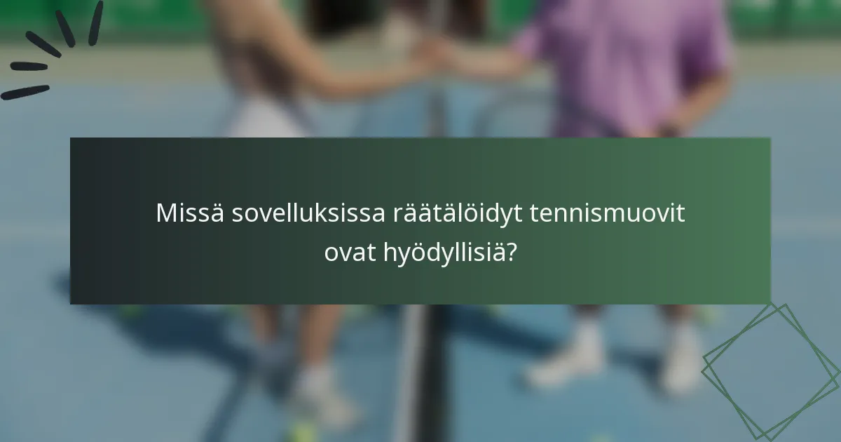 Missä sovelluksissa räätälöidyt tennismuovit ovat hyödyllisiä?