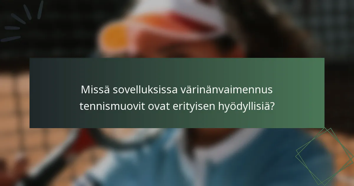 Missä sovelluksissa värinänvaimennus tennismuovit ovat erityisen hyödyllisiä?