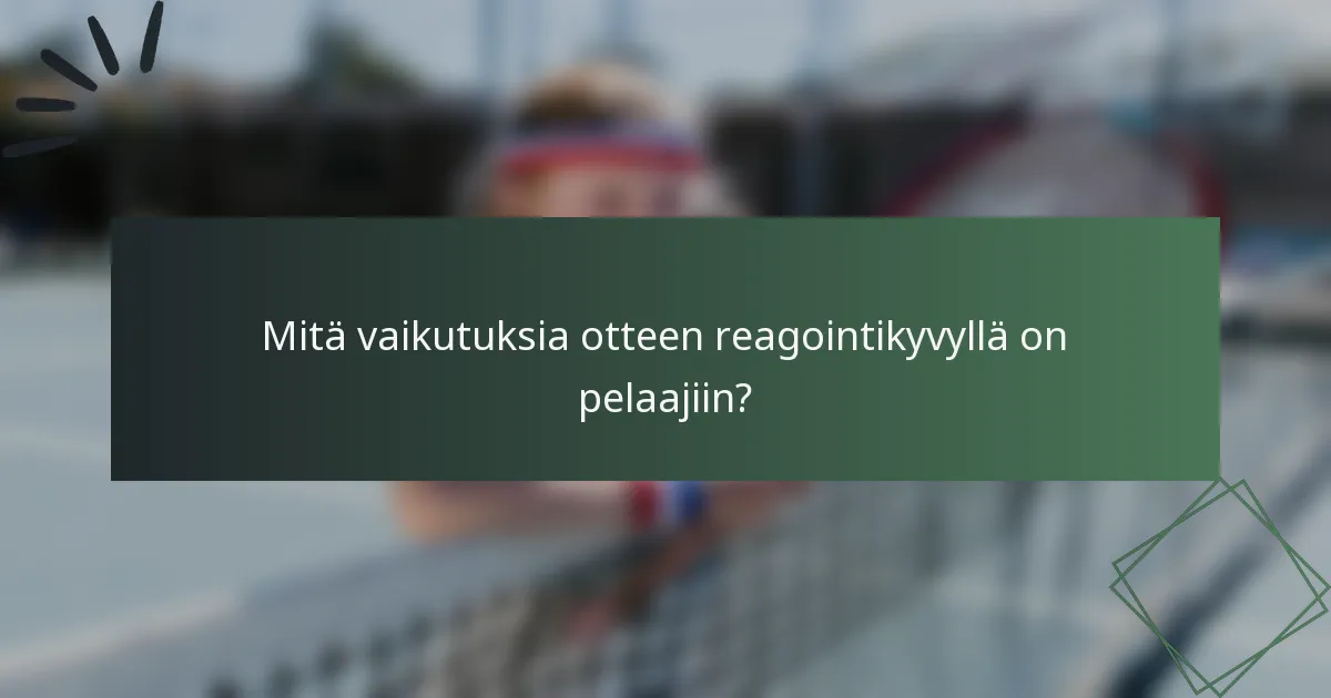 Mitä vaikutuksia otteen reagointikyvyllä on pelaajiin?