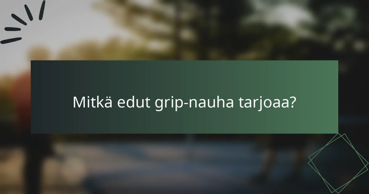 Mitkä edut grip-nauha tarjoaa?