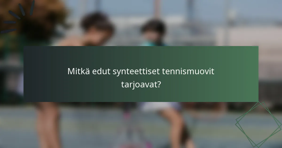 Mitkä edut synteettiset tennismuovit tarjoavat?