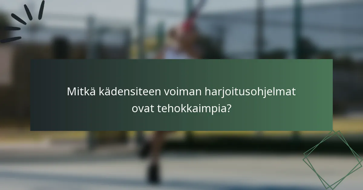 Mitkä kädensiteen voiman harjoitusohjelmat ovat tehokkaimpia?