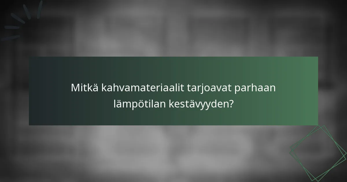 Mitkä kahvamateriaalit tarjoavat parhaan lämpötilan kestävyyden?