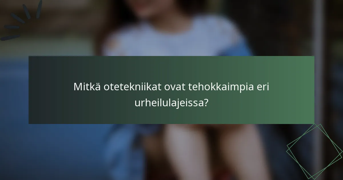 Mitkä otetekniikat ovat tehokkaimpia eri urheilulajeissa?