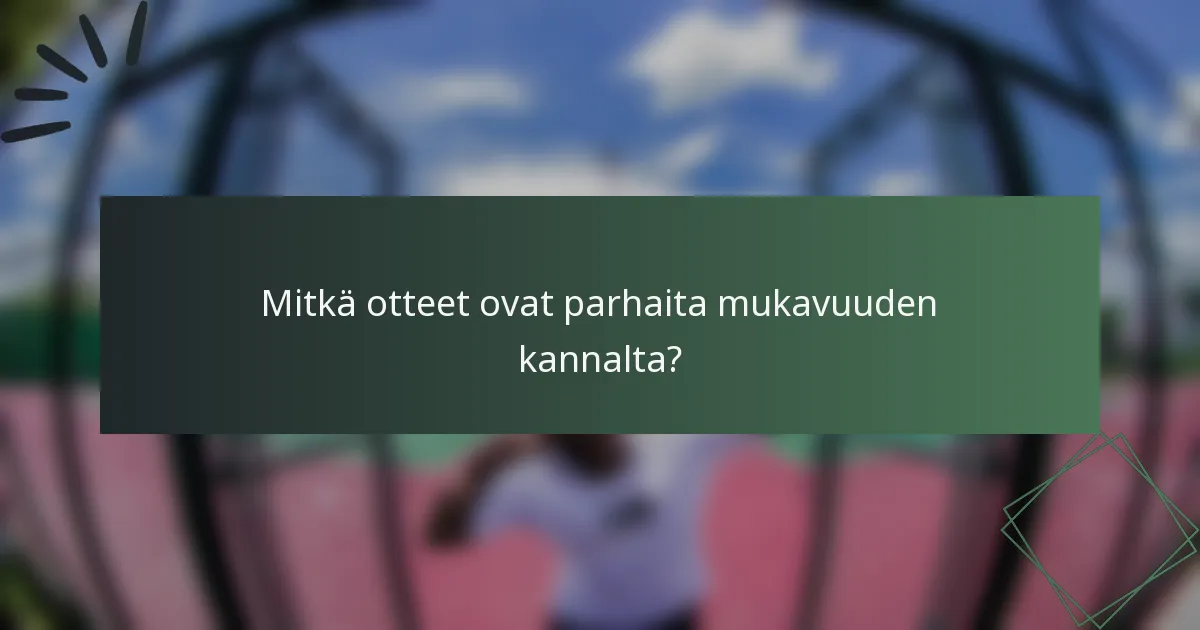 Mitkä otteet ovat parhaita mukavuuden kannalta?