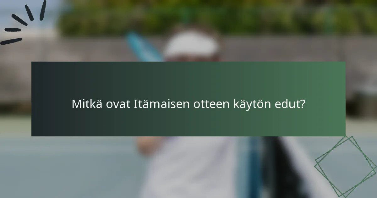Mitkä ovat Itämaisen otteen käytön edut?