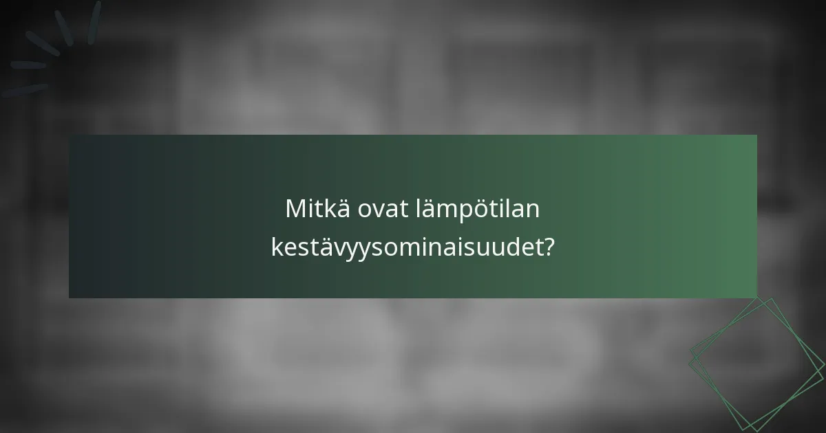 Mitkä ovat lämpötilan kestävyysominaisuudet?