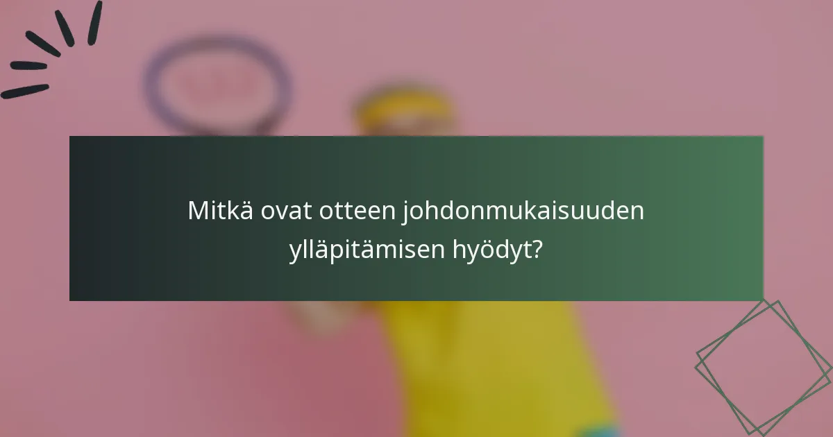 Mitkä ovat otteen johdonmukaisuuden ylläpitämisen hyödyt?