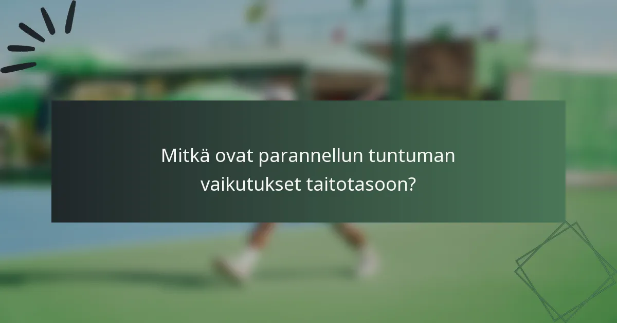 Mitkä ovat parannellun tuntuman vaikutukset taitotasoon?