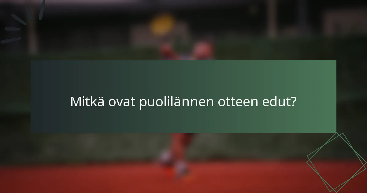 Mitkä ovat puolilännen otteen edut?
