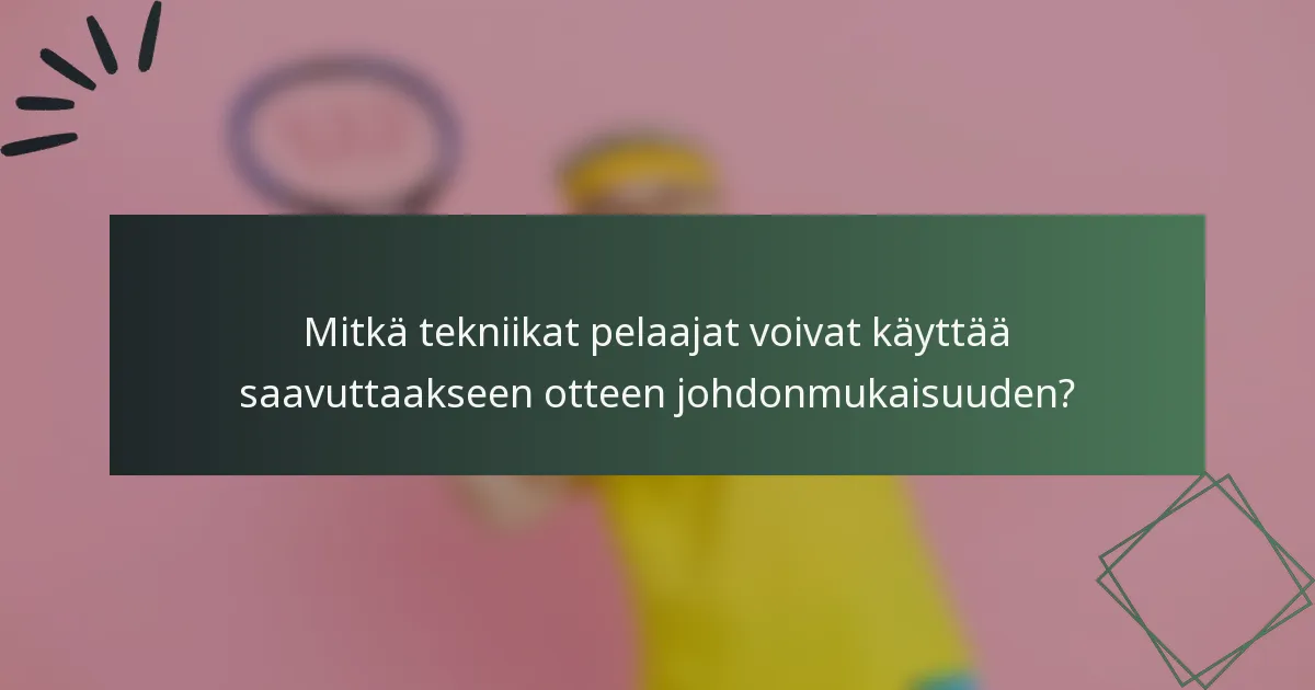 Mitkä tekniikat pelaajat voivat käyttää saavuttaakseen otteen johdonmukaisuuden?