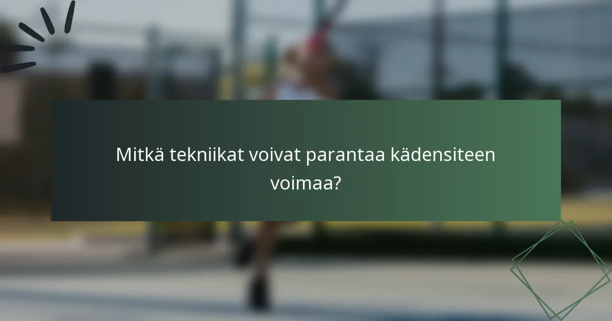 Mitkä tekniikat voivat parantaa kädensiteen voimaa?