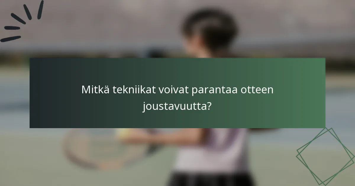 Mitkä tekniikat voivat parantaa otteen joustavuutta?