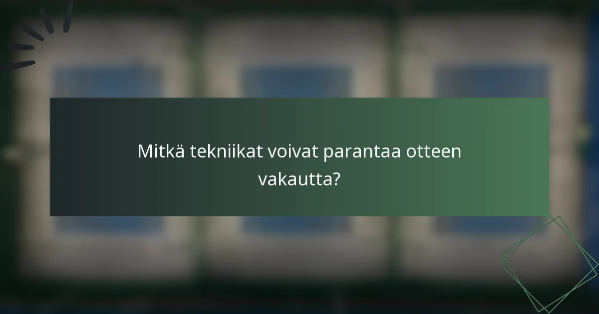Mitkä tekniikat voivat parantaa otteen vakautta?